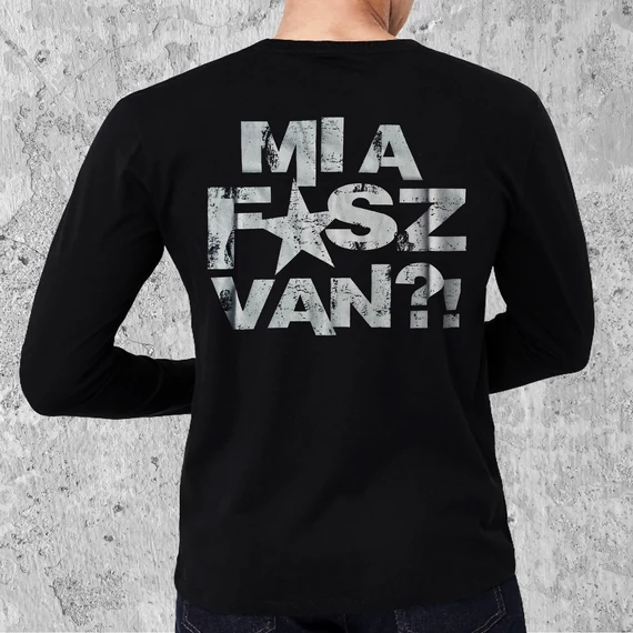 MI A F*SZ VAN?! hosszú ujjú - fekete - férfi