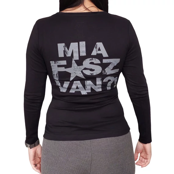 MI A F*SZ VAN?! hosszú ujjú - fekete - női